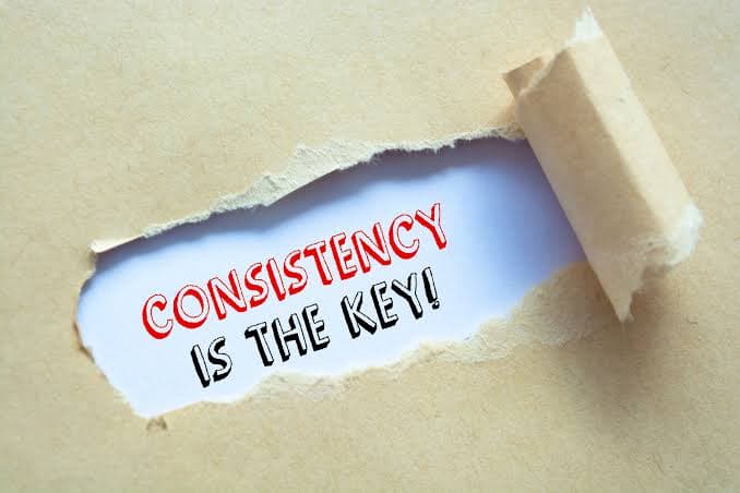 Consistency is key